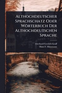 bokomslag Althochdeutscher Sprachschatz Oder Wörterbuch Der Althochdeutschen Sprache