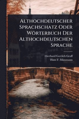 bokomslag Althochdeutscher Sprachschatz Oder Wörterbuch Der Althochdeutschen Sprache