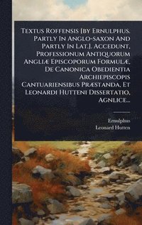 bokomslag Textus Roffensis [by Ernulphus. Partly In Anglo-saxon And Partly In Lat.]. Accedunt, Professionum Antiquorum AngliÃ] Episcoporum FormulÃ], De Canonica Obedientia Archiepiscopis Cantuariensibus PrÃ]...