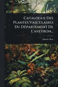 bokomslag Catalogue Des Plantes VascÃ1/4laires Du DÃ(c)partement De L'aveyron...