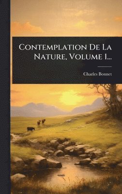 Contemplation De La Nature, Volume 1...