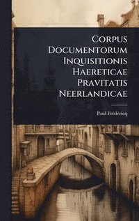 bokomslag Corpus Documentorum Inquisitionis Haereticae Pravitatis Neerlandicae
