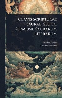 bokomslag Clavis Scripturae Sacrae, Seu De Sermone Sacrarum Literarum