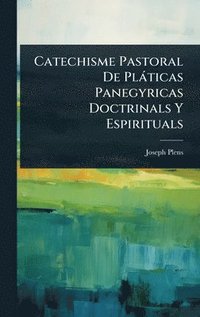 bokomslag Catechisme Pastoral De Plàticas Panegyricas Doctrinals Y Espirituals