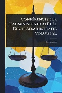 bokomslag ConfÃ(c)rences Sur L'administration Et Le Droit Administratif, Volume 2...