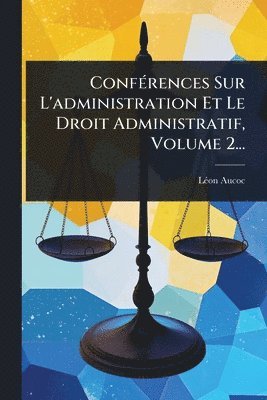 bokomslag ConfÃ(c)rences Sur L'administration Et Le Droit Administratif, Volume 2...