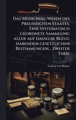 bokomslag Medicinal-Wesen des Preussischen Staates. Eine systematisch geordnete Sammlung aller auf dasselbe Bezug habenden gesetzlichen Bestimmungen... Zweiter Theil