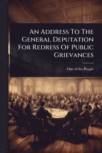 bokomslag Address To The General Deputation For Redress Of Public Grievances