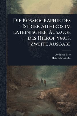 bokomslag Kosmographie des Istrier Aithikos im lateinischen Auszuge des Hieronymus, Zweite Ausgabe
