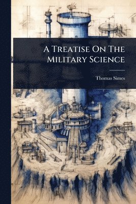 bokomslag Treatise On The Military Science