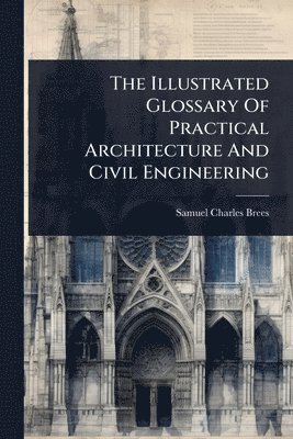 bokomslag Illustrated Glossary Of Practical Architecture And Civil Engineering