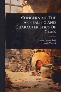 bokomslag Concerning The Annealing And Characteristics Of Glass