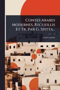 bokomslag Contes Arabes Modernes, Recueillis Et Tr. Par G. Spitta...