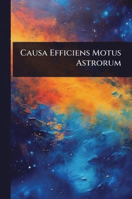 bokomslag Causa Efficiens Motus Astrorum