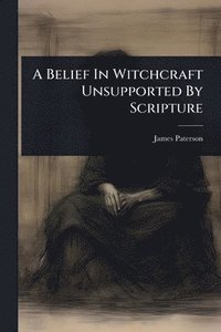bokomslag Belief In Witchcraft Unsupported By Scripture