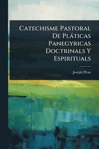 bokomslag Catechisme Pastoral De Plàticas Panegyricas Doctrinals Y Espirituals