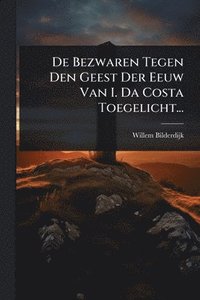 bokomslag De Bezwaren Tegen Den Geest Der Eeuw Van I. Da Costa Toegelicht...