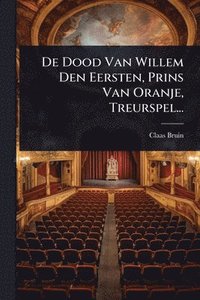 bokomslag De Dood Van Willem Den Eersten, Prins Van Oranje, Treurspel...