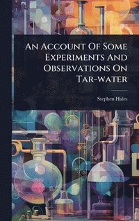 bokomslag Account Of Some Experiments And Observations On Tar-water