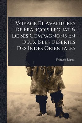 bokomslag Voyage Et Avantures De François Leguat & De Ses Compagnons En Deux Isles DÃ(c)sertes Des Indes Orientales