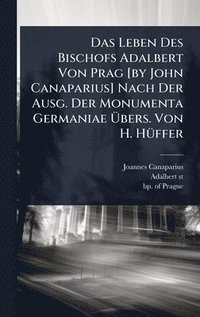 bokomslag Das Leben Des Bischofs Adalbert Von Prag [by John Canaparius] Nach Der Ausg. Der Monumenta Germaniae Ã?bers. Von H. HÃ1/4ffer