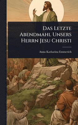 bokomslag Das Letzte Abendmahl Unsers Herrn Jesu Christi