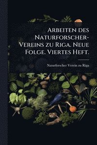 bokomslag Arbeiten des Naturforscher-Vereins zu Riga. Neue Folge. Viertes Heft.