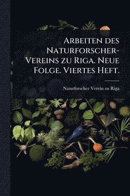 bokomslag Arbeiten des Naturforscher-Vereins zu Riga. Neue Folge. Viertes Heft.