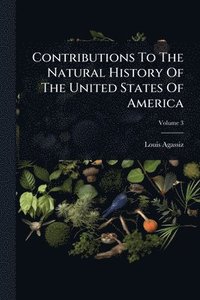 bokomslag Contributions To The Natural History Of The United States Of America