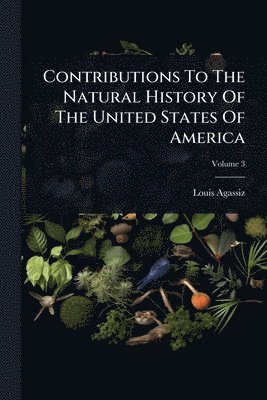 bokomslag Contributions To The Natural History Of The United States Of America