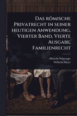 bokomslag römische Privatrecht in seiner heutigen Anwendung, Vierter Band, Vierte Ausgabe, Familienrecht