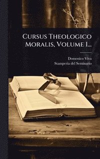 bokomslag Cursus Theologico Moralis, Volume 1...