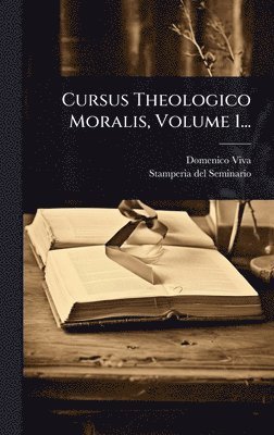 bokomslag Cursus Theologico Moralis, Volume 1...