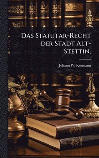 bokomslag Statutar-Recht der Stadt Alt-Stettin.