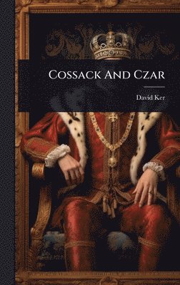 David Ker - Cossack And Czar, Inbunden