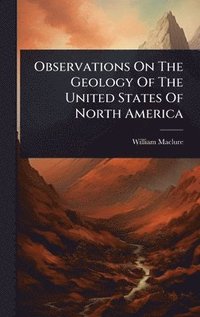 bokomslag Observations On The Geology Of The United States Of North America