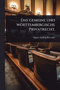 bokomslag gemeine und wÃ1/4rttembergische Privatrecht.