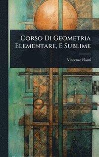 bokomslag Corso Di Geometria Elementare, E Sublime
