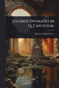 bokomslag Ciceros Divinatio in Q. Caecilium.