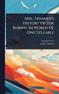 bokomslag Mrs. Trimmer's History Of The Robins. In Words Of One Syllable