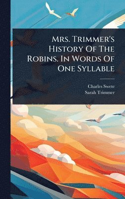 bokomslag Mrs. Trimmer's History Of The Robins. In Words Of One Syllable