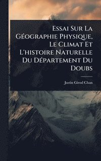 bokomslag Essai Sur La GÃ(c)ographie Physique, Le Climat Et L'histoire Naturelle Du DÃ(c)partement Du Doubs