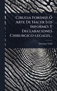 bokomslag Cirugia Forense Ã" Arte De Hacer Los Informes Y Declaraciones Chirurgico-legales...