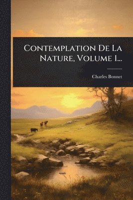 Contemplation De La Nature, Volume 1...
