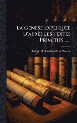 Genese ExpliquÃ(c)e D'après Les Textes Primitifs ......, Inbunden