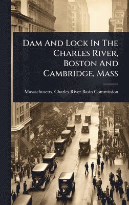 Dam And Lock In The Charles River, Boston And Cambridge, Mass, Inbunden
