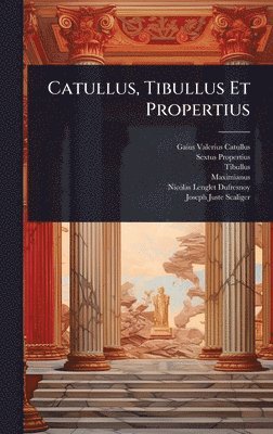 Gaius Valerius Catullus, Sextus Propertius, Tibullus - Catullus, Tibullus Et Propertius, Inbunden
