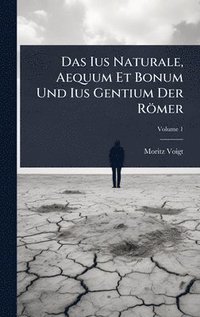 bokomslag Das Ius Naturale, Aequum Et Bonum Und Ius Gentium Der Römer