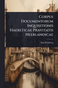 bokomslag Corpus Documentorum Inquisitionis Haereticae Pravitatis Neerlandicae
