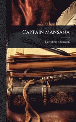 Bjã Rnstjerne Bjã Rnson, BjÃ¸rnstjerne BjÃ¸rnson - Captain Mansana, Inbunden